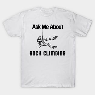 Ask Me About Rock Climbing Funny Free Climber Gift T-Shirt